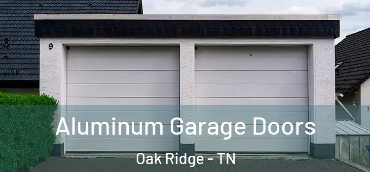  Aluminum Garage Doors Oak Ridge - TN