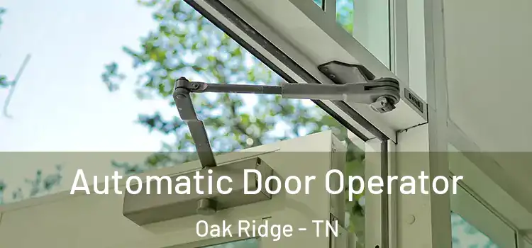 Automatic Door Operator Oak Ridge - TN