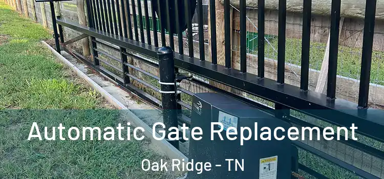 Automatic Gate Replacement Oak Ridge - TN