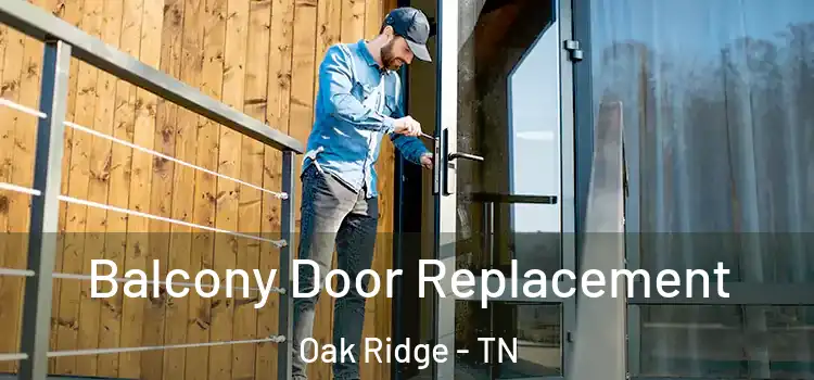  Balcony Door Replacement Oak Ridge - TN