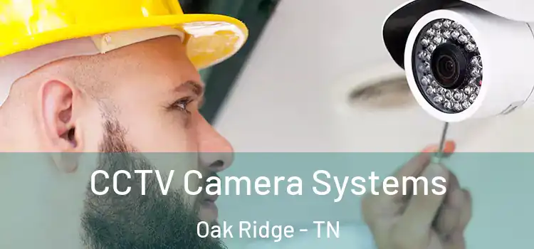 CCTV Camera Systems Oak Ridge - TN