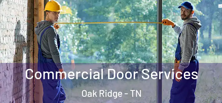 Commercial Door Services Oak Ridge - TN