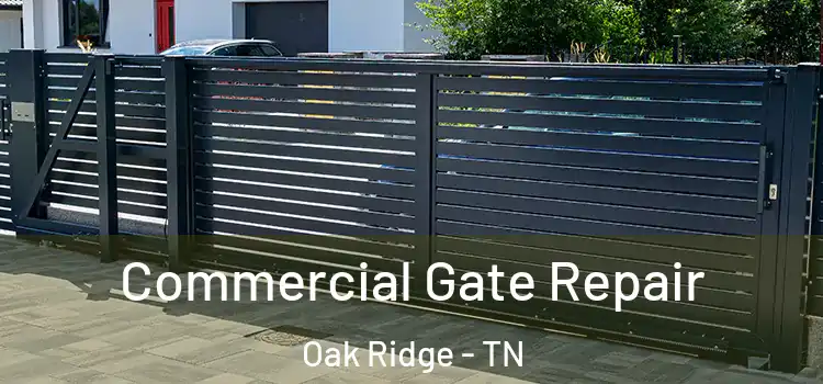 Commercial Gate Repair Oak Ridge - TN