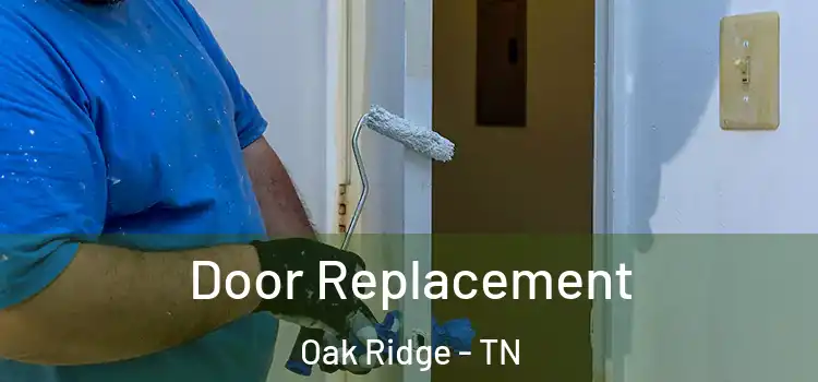 Door Replacement Oak Ridge - TN