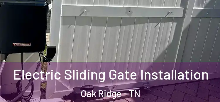 Electric Sliding Gate Installation Oak Ridge - TN