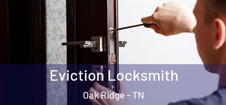 Eviction Locksmith Oak Ridge - TN