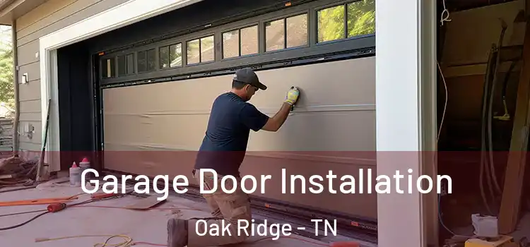  Garage Door Installation Oak Ridge - TN