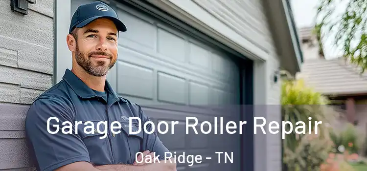  Garage Door Roller Repair Oak Ridge - TN