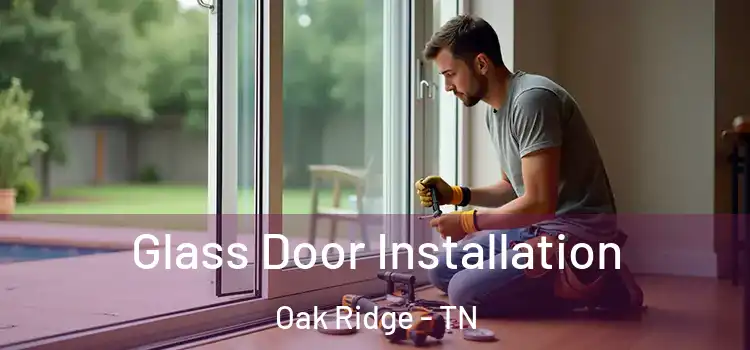 Glass Door Installation Oak Ridge - TN