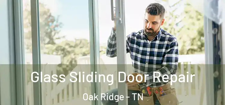 Glass Sliding Door Repair Oak Ridge - TN