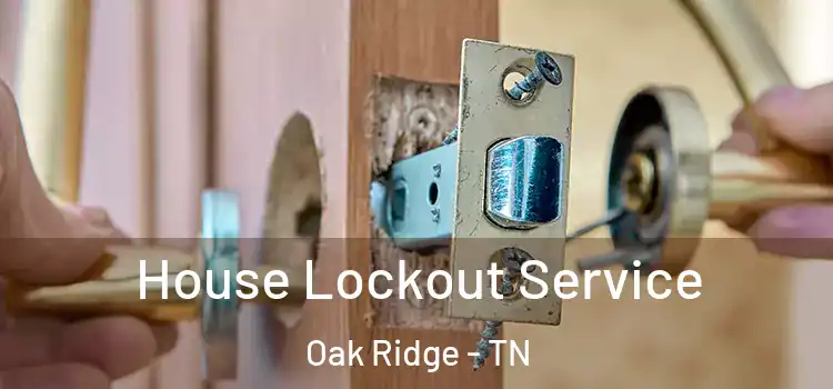 House Lockout Service Oak Ridge - TN