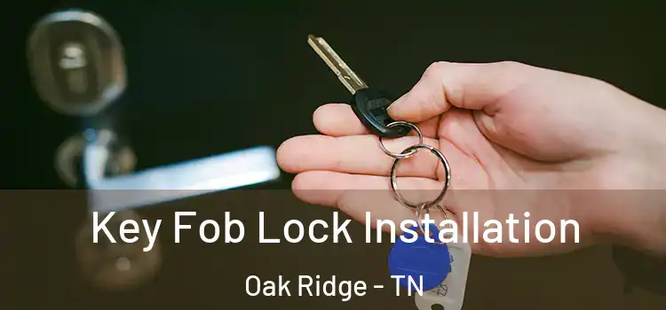 Key Fob Lock Installation Oak Ridge - TN
