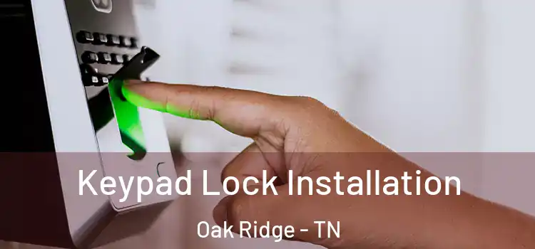  Keypad Lock Installation Oak Ridge - TN