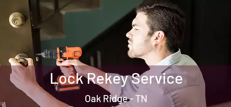 Lock Rekey Service Oak Ridge - TN