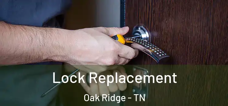 Lock Replacement Oak Ridge - TN