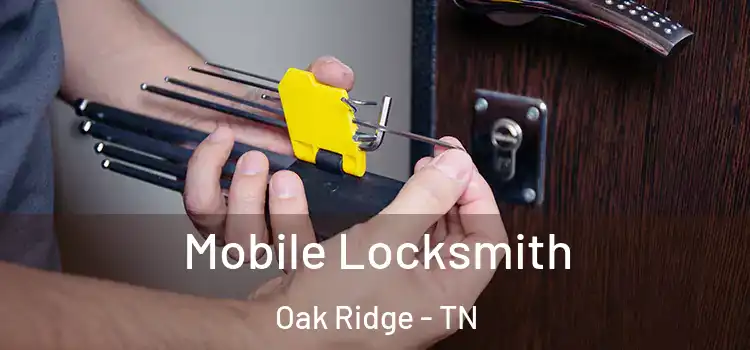 Mobile Locksmith Oak Ridge - TN
