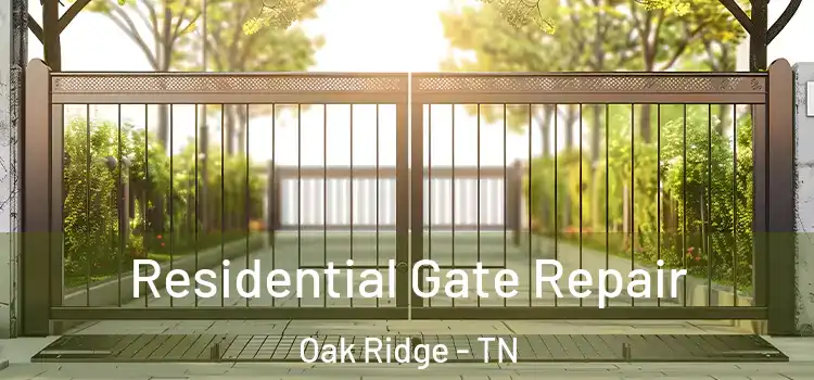 Residential Gate Repair Oak Ridge - TN