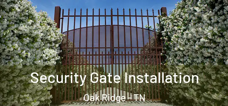 Security Gate Installation Oak Ridge - TN