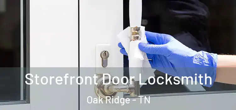 Storefront Door Locksmith Oak Ridge - TN